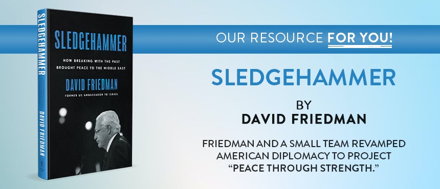 Sledgehammer: How Breaking With the Past Brought Peace to the Middle East by former U.S. Ambassador to Israel David Friedman on TBN