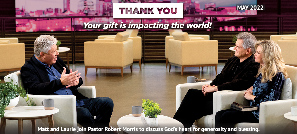 Matt and Laurie join Pastor Robert Morris to discuss God's heart for generosity and blessing.