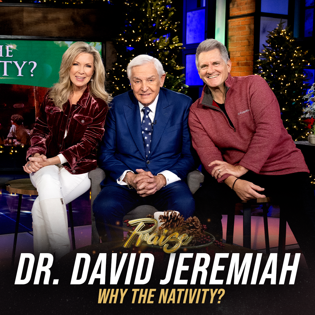 Praise with Dr. David Jeremiah - Why the Nativity
