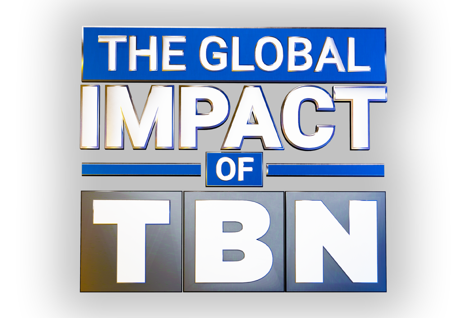 THE GLOBAL IMPACT OF TBN THE GLOBAL IMPACT OF TBN