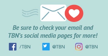 Be sure to check your email and TBN's social media pages for more! Be sure to check your email and TBN's social media pages for more!