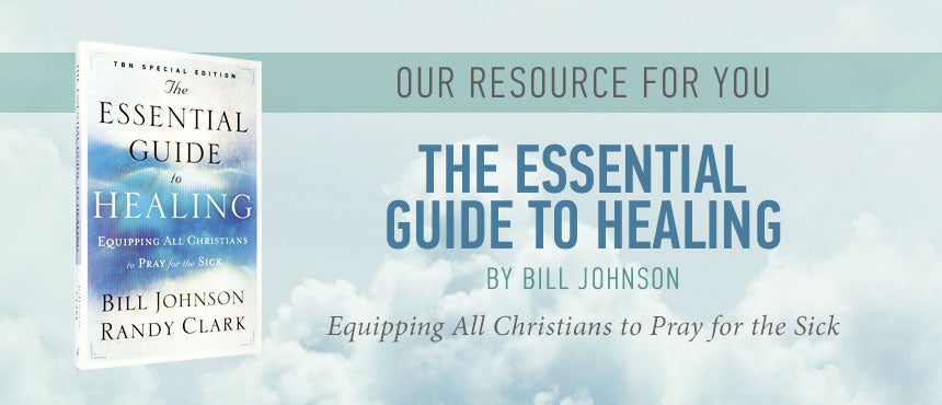 The Essential Guide to Healing by Bill Johnson The Essential Guide to Healing by Bill Johnson
