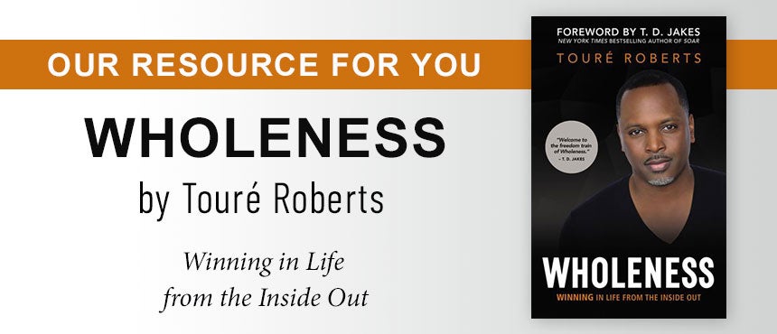Wholeness: Winning in Life from the Inside Out by Toure Roberts Wholeness: Winning in Life from the Inside Out by Toure Roberts
