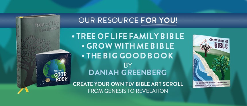 The Tree of Life Version Bible by Daniah Greenberg, The Grow with Me Bible and the Big Good Book