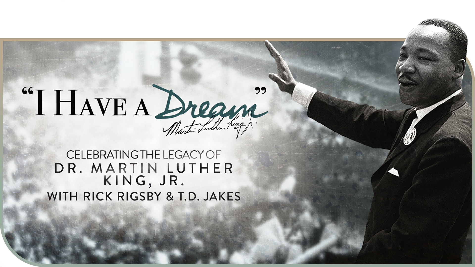 https://www.tbnplus.com/m/dtVZ1lnL/martin-luther-king-jr-i-have-a-dream-special-with-rick-rigsby-td-jakes?play=1