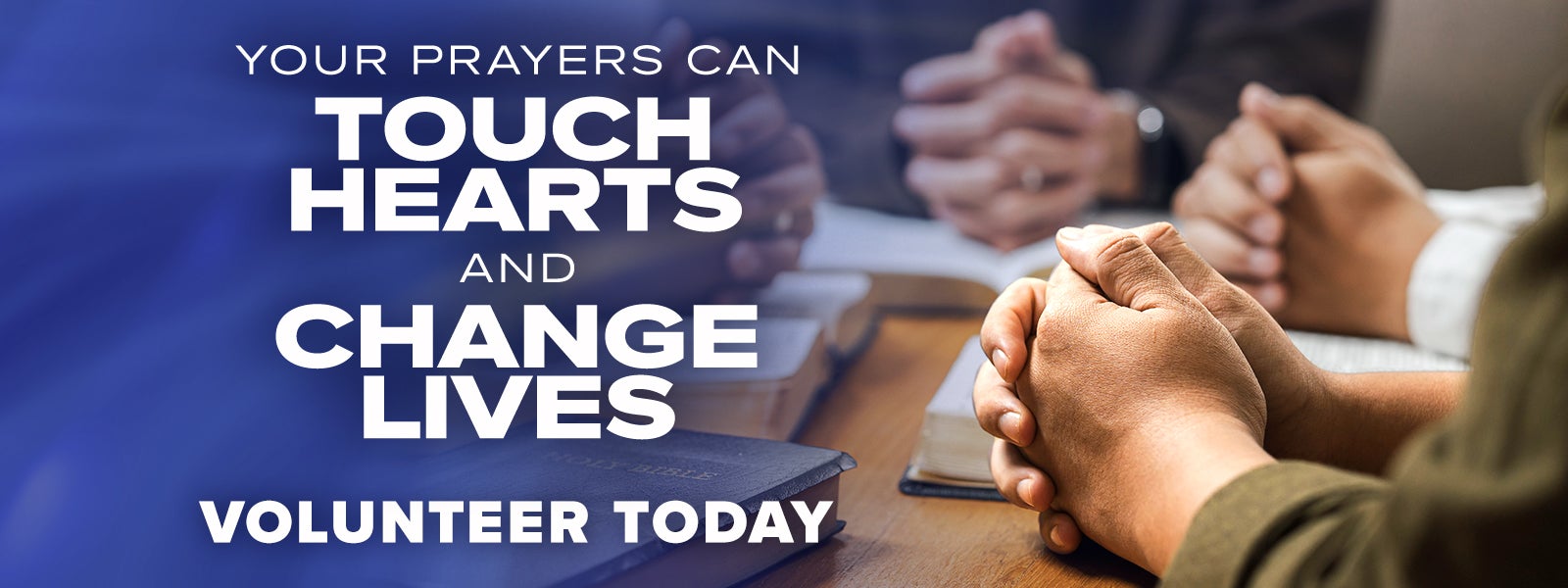 Your Prayers Can Touch Hearts and Change Lives. Volunteer Today!