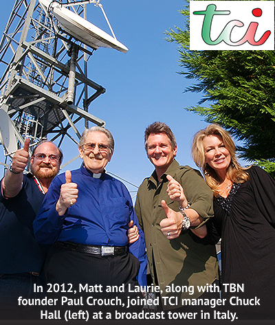 In 2012, Matt and Laurie, along with TBN founder Paul Crouch, joined TCI manager Chuck Hall (left) at a broadcast tower in Italy.