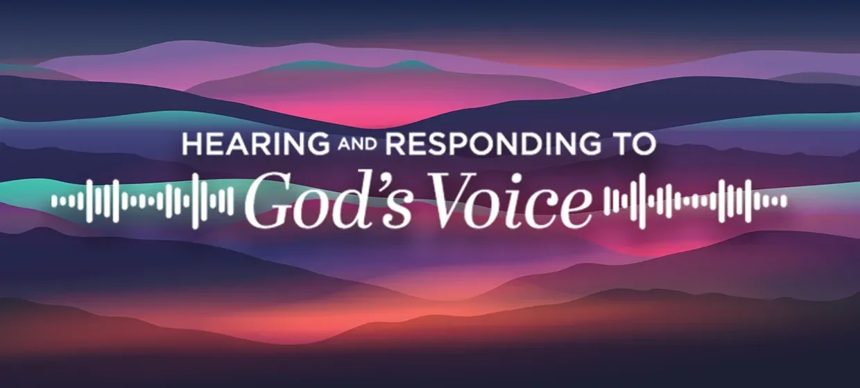 Hearing and Responding to God's Voice Hearing and Responding to God's Voice