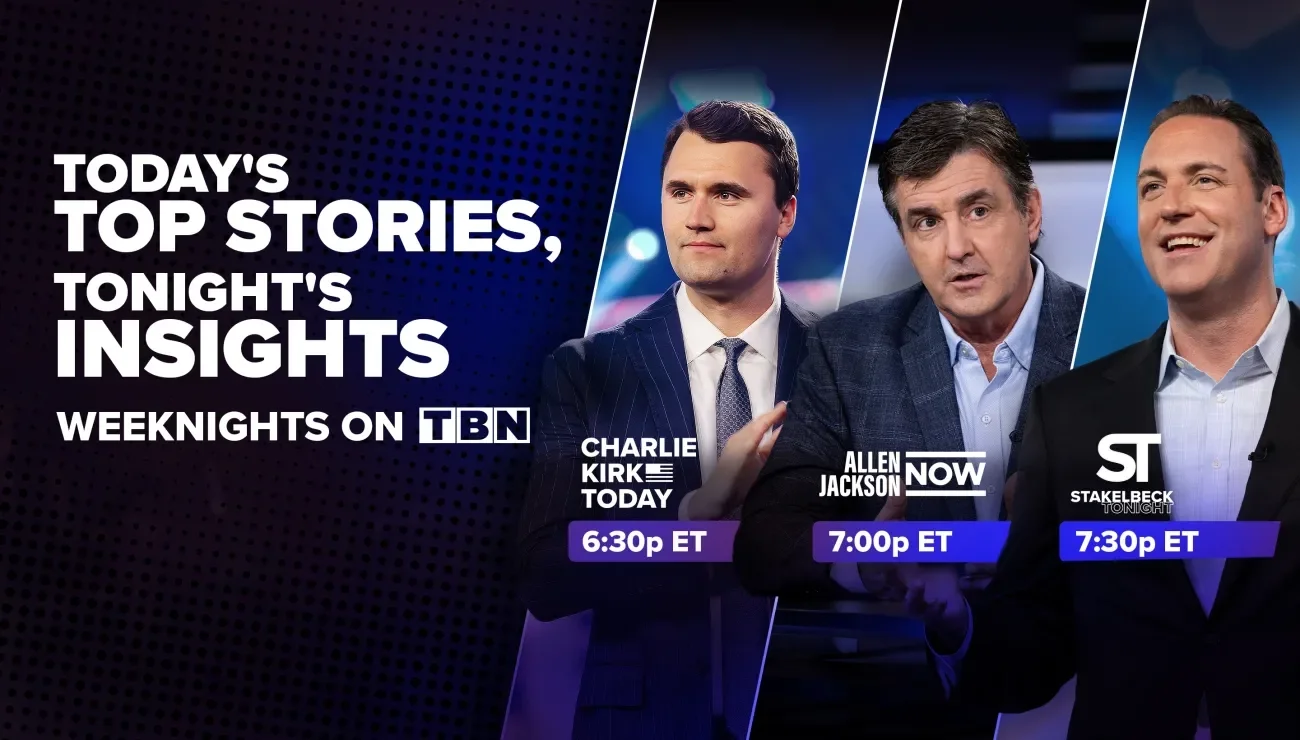 TBN_Weeknight_Lineup_Main_Image_Blog Today’s Top Stories, Tonight’s Insights - Featuring hosts of TBN’s weeknight shows: Charlie Kirk, Allen Jackson, and Erick Stakelbeck.