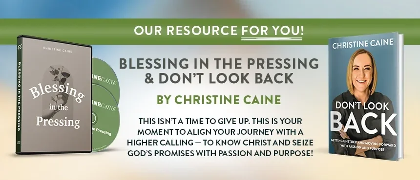 Blessing in the Pressing + Don't Look Back by Christine Caine