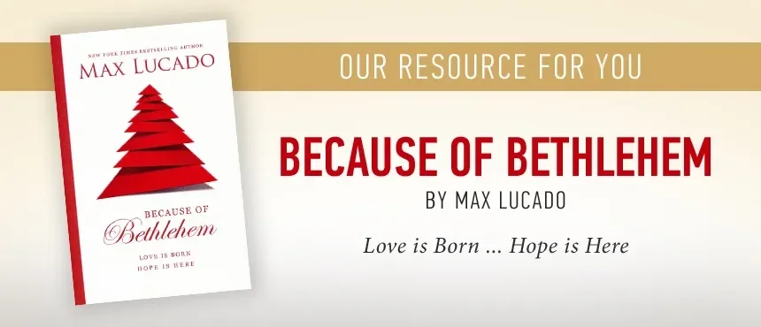 Because of Bethlehem by Max Lucado