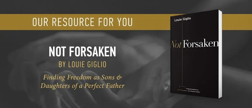 Not Forsaken by Louie Giglio